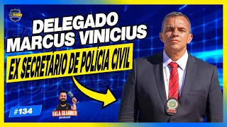 DELEGADO MARCUS VINICIUS - Fala Glauber Podcast #134