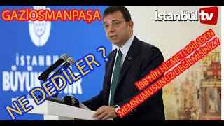 (SAYAÇLI)GAZİOSMANPAŞA'DA HALK'A İBB' NİN YAPTIĞI HİZMETLERDEN MEMNUN MUSUNUZ DEĞİLMİSİNİZ  ?