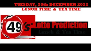 UK49s PREDICTIONS FOR BOTH LUNCH TIME AND TEA TIME   TUESDAY 20th DECEMBER 2022