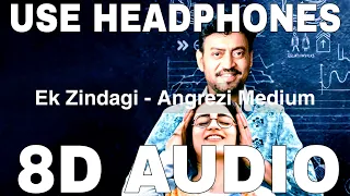 Ek Zindagi (8D Audio) || Angrezi Medium || Irrfan Khan, Radhika Madan, Kareena Kapoor