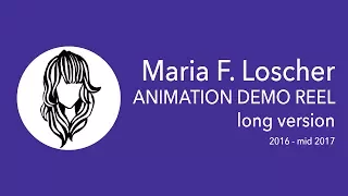 Maria F. Loscher - Animation Demo Reel [2016-mid 2017] (LONG VERSION)