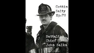 GETTIN SALTY EXPERIENCE PODCAST: Ep. 78 | FDNY BATTALION CHIEF JOHN SALKA