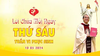 LỜI CHÚA | THỨ SÁU TUẦN VI PHỤC SINH | 10/05/2024