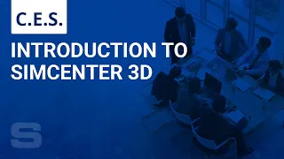 CES: Introduction to Simcenter 3D