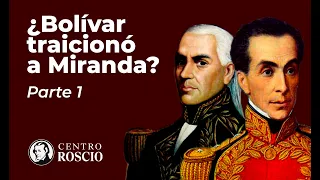 ¿BOLÍVAR TRAICIONÓ A MIRANDA? La supuesta traición de Simón Bolívar a Francisco de Miranda 1/2