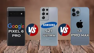 Google pixel 6 pro vs iPhone 13 pro max vs Samsung galaxy s21 ultra