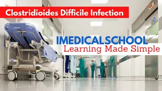 Clostridium Difficile Infection Made Simple