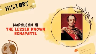 Napoleon III: The Lesser Known Bonaparte