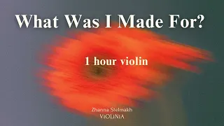 Billie Eilish -  What Was I Made For? ( 1 hour violin for relaxation, stress relief, study, sleep )