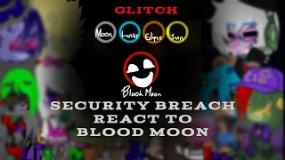 Security Breach react to BLOOD MOON!? [ 3/? ]