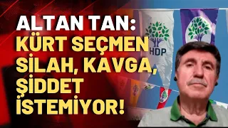 Yeni süreçte yeni HDP: Siyasette neler değişir? Altan Tan yanıtladı!