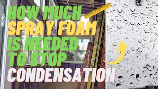 How much Spray Foam Insulation is needed to stop condensation?