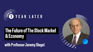 COVID-19 One Year Later – Wharton Prof. Jeremy Siegel: The Future of the Stock Market & Economy