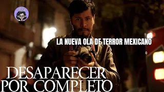 DESAPARECER POR COMPLETO (2022) | Terror Mexicano.