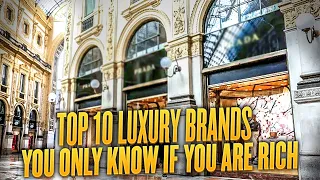 Top 10 Luxury Brands You Only Know If You Are Rich