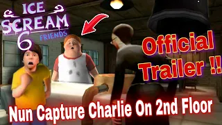 Ice Scream 6 Nun Captured Charlie On 2nd Floor !! || Ice Scream 6 Official Trailer || Ice Scream 6