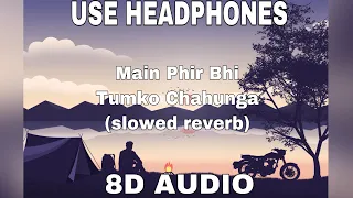 Main Phir Bhi Tumko Chahunga 8D (slowed reverb)