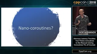 CppCon 2018: G. Nishanov “Nano-coroutines to the Rescue! (Using Coroutines TS, of Course)”