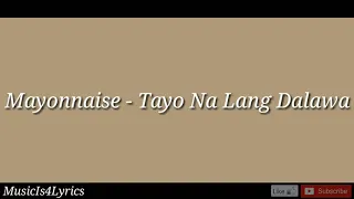 Mayonnaise - Tayo Na Lang Dalawa (Music Lyrics)