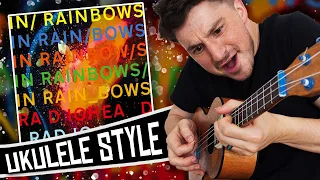 [ Radiohead ] In Rainbows - Ukulele Medley