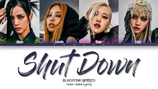 BLACKPINK 'Shut Down' Lyrics (블랙핑크 Shut Down 가사) (Color Coded Lyrics Han/Rom/Eng)