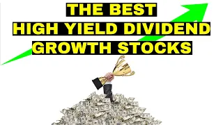 These Are the Best High Yield Dividend Growth Stocks