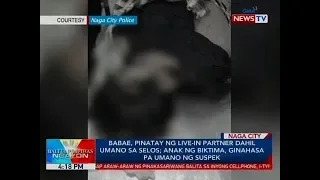 BP: Babae, pinatay ng live-in partner dahil umano sa selos; anak ng biktima, ginahasa...