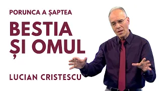 Bestia și omul | PORUNCA A ȘAPTEA | pastor LUCIAN CRISTESCU