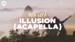 Dua Lipa - Illusion (Acapella) | Lyrics