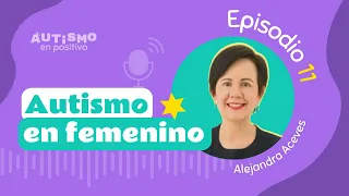 Autismo en femenino: experiencias de una mujer autista ft. Alejandra Aceves - AEP | Ep. 11