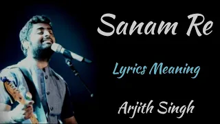 SANAM RE LYRICS MEANING, ARJITH SINGH