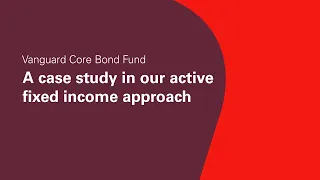 Vanguard Core Bond Fund: A case study in our active fixed income approach