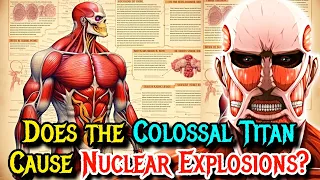 Colossal Titan Anatomy - 60m Behemoth That Evaporates Cities! Can it Go Nuclear? - Explored!