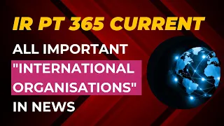 IR PT365 | All *International Organisations* in 1 LECTURE | with Satyam Jain