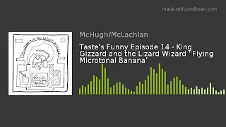 Taste's Funny Episode 14 - King Gizzard and the Lizard Wizard "Flying Microtonal Banana"