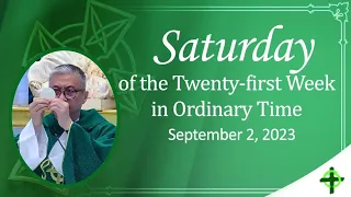 Sept. 2, 2023 / Saturday of the Twenty first Week in Ordinary Time with Fr. Dave Concepcion