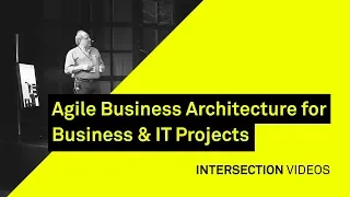 Agile Business Architecture for Business & IT Projects / Alex Romanov / Intersection18