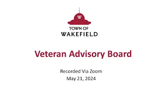 Wakefield Veteran Advisory Board Meeting - May 21, 2024