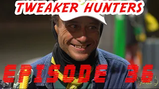 Tweaker Hunters - Episode 36