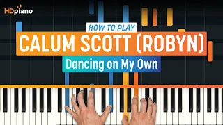 How to Play "Dancing on My Own" by Calum Scott (Robyn) | HDpiano (Part 1) Piano Tutorial