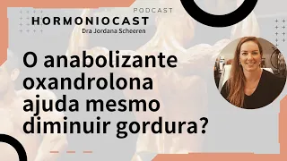 O anabolizante oxandrolona ajuda mesmo diminuir gordura?  / Dra. Jordana Scheeren