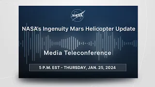 NASA’s Ingenuity Mars Helicopter Update  (Jan. 25, 2024)