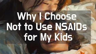 Why I Choose Not to Use NSAIDs for My Kids