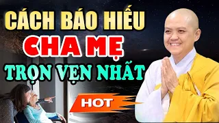 Cách Báo Hiếu Cha Mẹ Trọn Vẹn Nhất ( Ai cũng nên nghe ) | SC. Thích Nữ Hương Nhũ