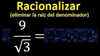 Racionalizar 9/√3 . Eliminar raiz cuadrada del denominador