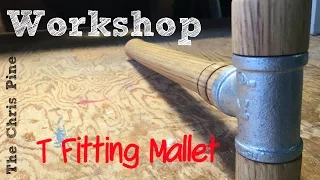 How to make a T Fitting Mallet