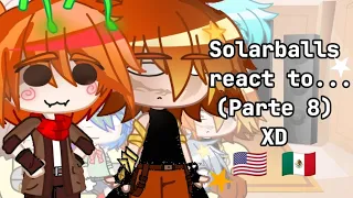 Solarballs react to...//Parte 8// 🇺🇸🇲🇽 Xd