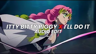 Itty bitty piggy x I'll do it - Nicki minaj [Edit Audio]