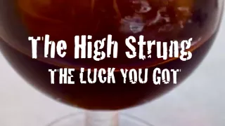 "THE LUCK YOU GOT" by THE HIGH STRUNG