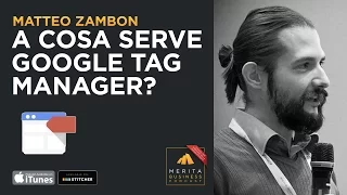 Google Tag Manager: a cosa serve e come si usa? - Ep. 48 - Intervista a Matteo Zambon